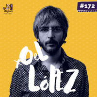 #172: Xoel López - Aprendizajes vitales