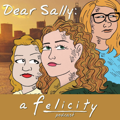 Dear Sally: A Felicity Podcast