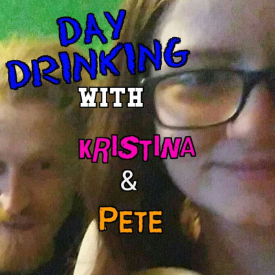 Day Drinking W/ Kristina  Pete