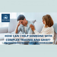 How Can I Help Someone With Complex Trauma and Grief?