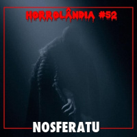 Horrolândia 52 | Nosferatu