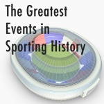 The Greatest Events In Sporting History