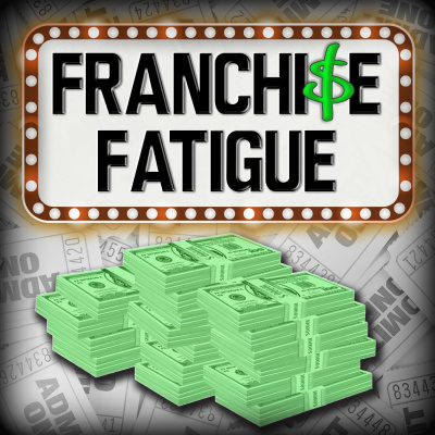 Franchise Fatigue