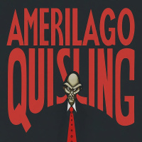 Amerilago Quisling | Traitor Conspires With Enemy