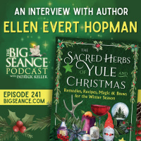 241 - The Sacred Herbs of Yule and Christmas with Ellen Evert Hopman - Big Seance