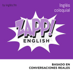 Zapp! Inglés Coloquial By Ingles.fm