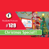 129 – The RealLife Christmas Special!!