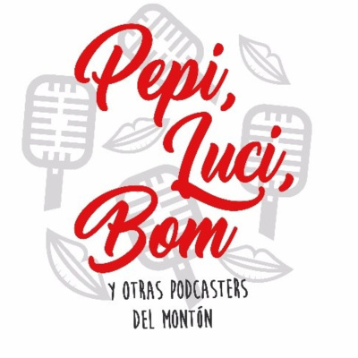 Pepi, Luci, Bom Y Otras Podcasters Del Montón