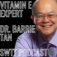 Dr. Barrie Tan: Vitamin E, Tocotrienols,  Annatto Fruit | SWTT PODCAST 201