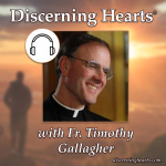 Discerning Hearts Catholic Podcasts » Fr. Timothy Gallagher