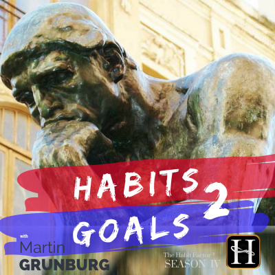 Habits 2 Goals: The Habit Factor® Podcast With Martin Grunburg | Goal Achievement, Productivity  Success Simplified