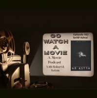 Go Watch a Movie Episode 102 brAD Astra