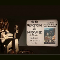 Go Watch a Movie Episode 83 Extremely Wicked, Blah Blah Blah Blah