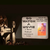 Go Watch a Movie Episode 85 John Wick... Why even fight him?