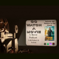 Go Watch a Movie Episode 160 Shadow in the clouds