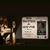 Go Watch a Movie Episode 140 You Should Have Left