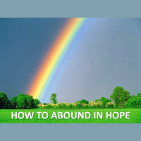 HOW TO ABOUND IN HOPE - Romans 14:21-15:13 - Audio