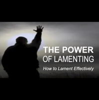 THE POWER OF LAMENTING - How to Lament Effectively - Audio