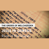Genesis 14:18-20 - THE ORDER OF MELCHIZEDEK - Audio