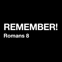REMEMBER! - Romans 8:16-39 - Audio