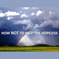 How NOT To Help The Hopeless - Job 1-14 - Audio
