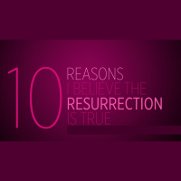 REASONS WHY I BELIEVE IN THE RESURRECTION - Audio