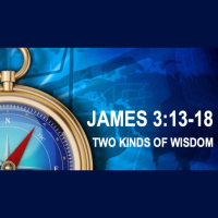 TWO KINDS OF WISDOM - James 3:13-18 - Audio