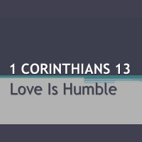 LOVE IS HUMBLE - 1 Corinthians 13:4-5 - Audio