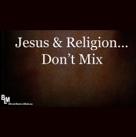 JESUS AND RELIGION DONT MIX WHEN....... - Audio