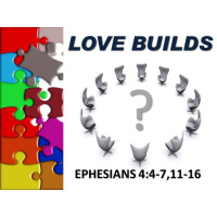 LOVE BUILDS - Ephesians 4:4-16 - Audio