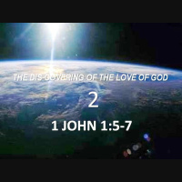 1 John 1:5-7 - THE DIS-COVERING OF THE LOVE OF GOD - 2 - Audio