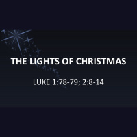 THE LIGHTS OF CHRISTMAS - Luke 1:78-79 2:8-14 - Audio