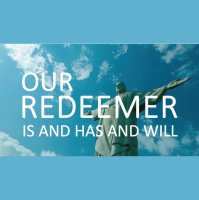 OUR REDEEMER IS AND HAS AND WILL - Audio