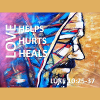LOVE HELPS, LOVE HURTS, LOVE HEALS - Luke 10:25-37 - Audio