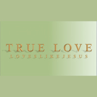 TRUE LOVE LOVES LIKE JESUS - Audio
