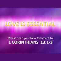 LOVE IS ESSENTIAL - 1 Corinthians 13:1-3 - Audio