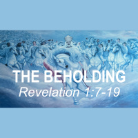 THE BEHOLDING - Revelation 1:7-19 - Audio