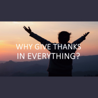 WHY GIVE THANKS IN EVERYTHING - Psalms 107 - Audio