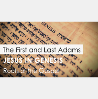 Genesis 2:4-17 - THE FIRST AND LAST ADAMS - Audio