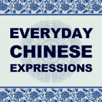 Podcast Everyday Chinese Expressions (mandarin)