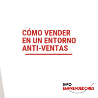 Cómo vender en un entorno anti-ventas