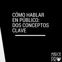 Cómo hablar en público: Dos conceptos que cambiarán tus presentaciones