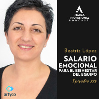 Salario emocional para el bienestar del equipo| Beatriz López de Artyco | Ep. 225