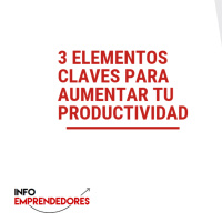 3 elementos clave para aumentar tu productividad