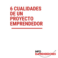 6 CARACTERÍSTICAS DE UN PROYECTO EMPRENDEDOR