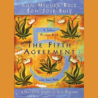 The Fifth Agreements Don Miguel Ruiz and Don Jose Ruiz
