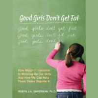 Good Girls Dont Get Fat with Dr. Robyn Silverman