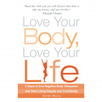 How to Love Your Body  Love Your Life With Sarah Maria