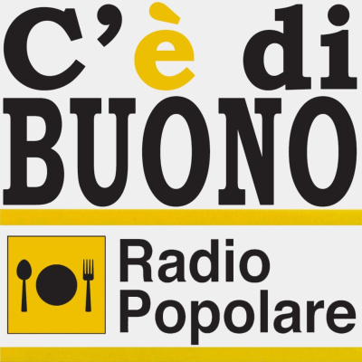 Ce Di Buono - Settimanale Di Cultura Gastronomica - Radio Popolare