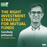 The Right Investment Strategy for Mutual Funds with Sandeep Jethwani of Dezerv